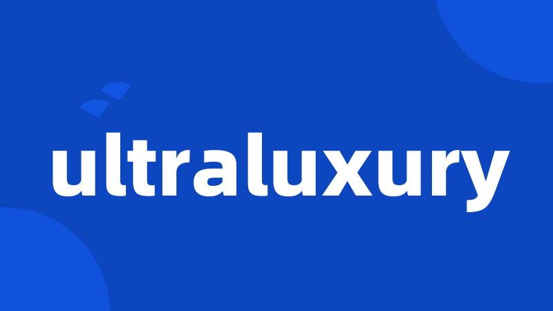 ultraluxury