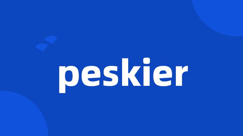 peskier