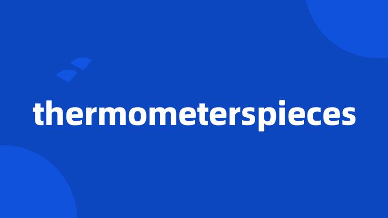 thermometerspieces