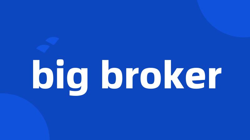 big broker