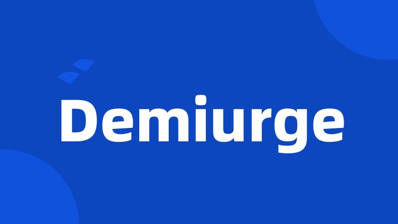 Demiurge