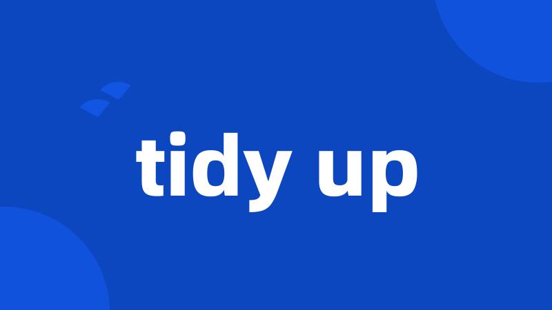 tidy up