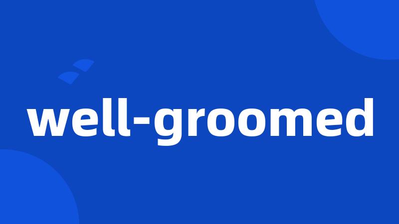 well-groomed