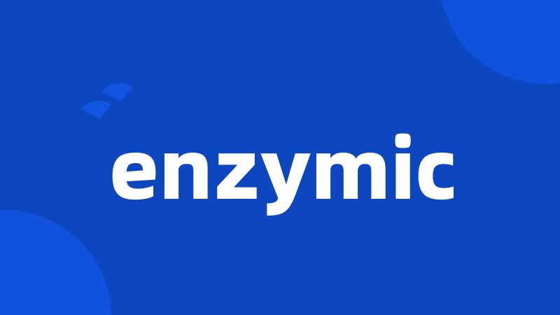 enzymic