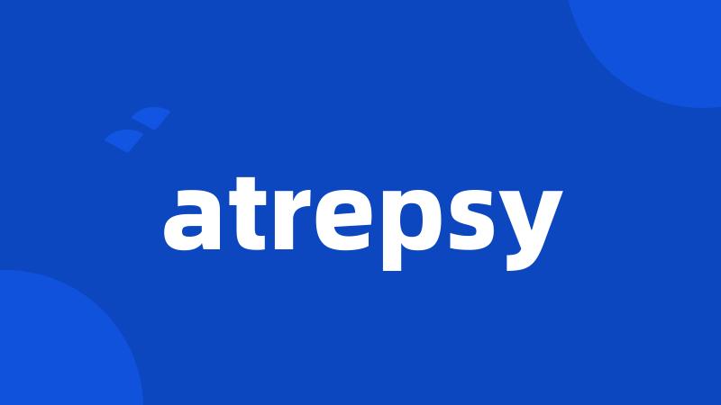 atrepsy