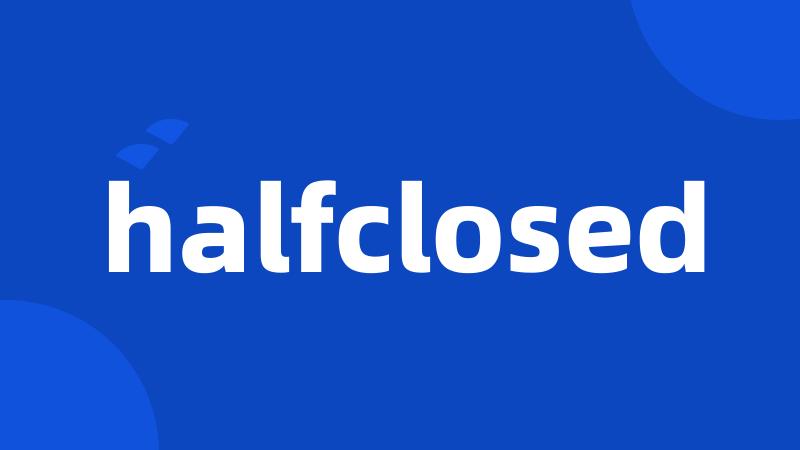 halfclosed