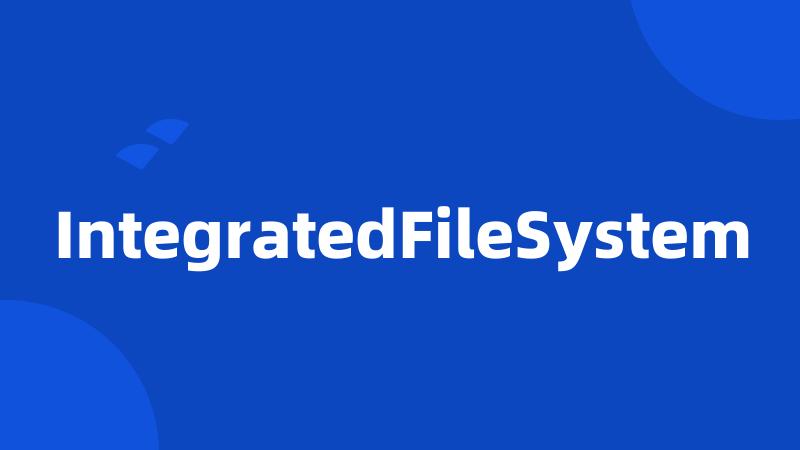 IntegratedFileSystem