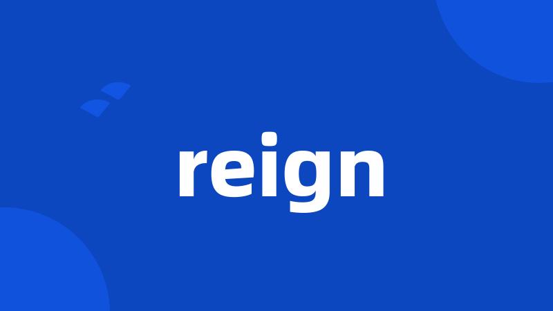 reign