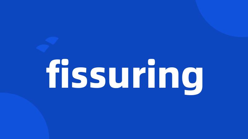 fissuring