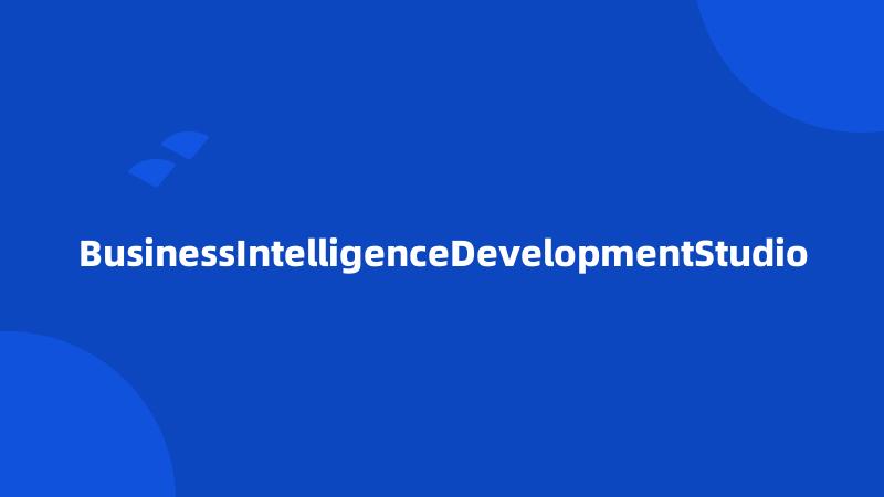 BusinessIntelligenceDevelopmentStudio