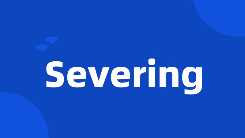 Severing