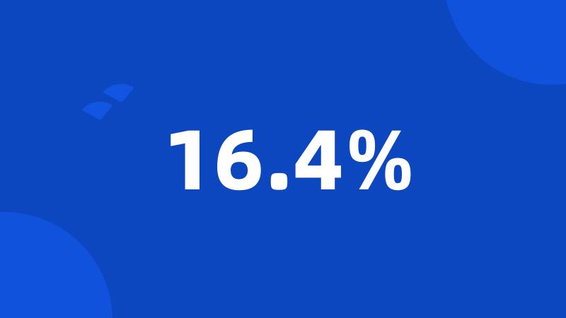 16.4%