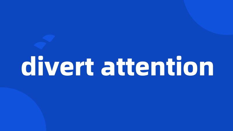 divert attention