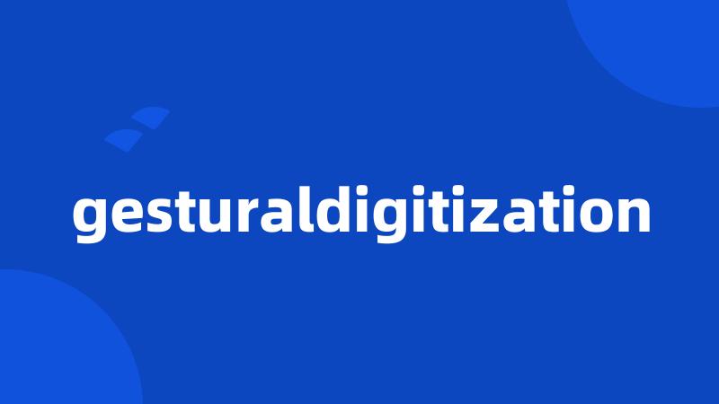 gesturaldigitization