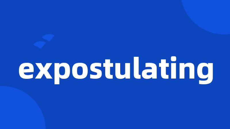 expostulating