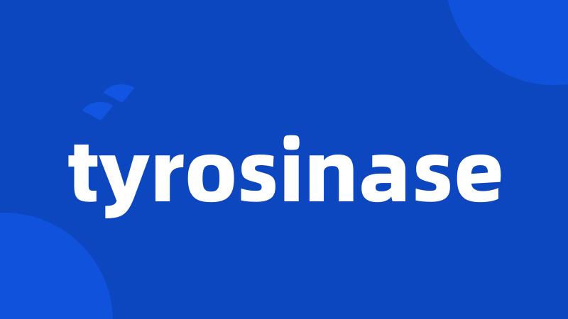 tyrosinase