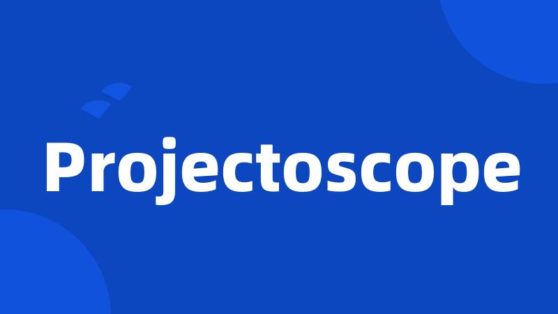 Projectoscope