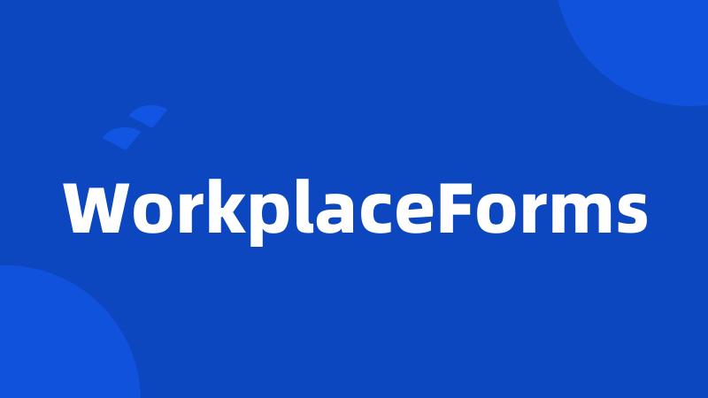 WorkplaceForms