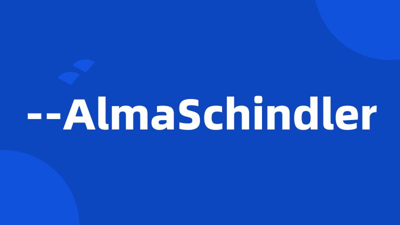 --AlmaSchindler