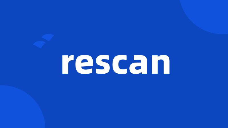 rescan