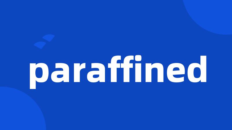 paraffined