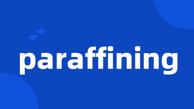 paraffining