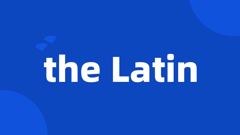 the Latin