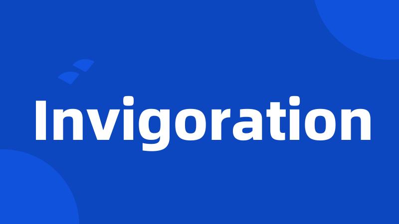 Invigoration