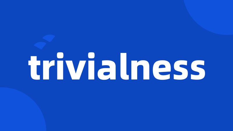 trivialness