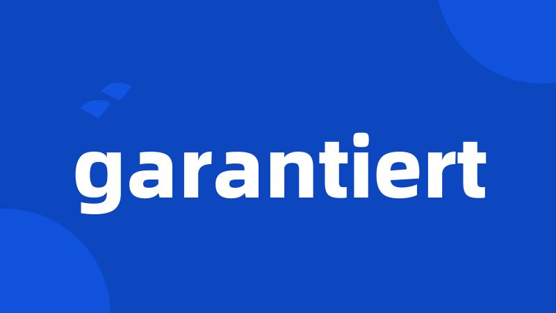 garantiert