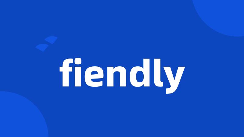 fiendly