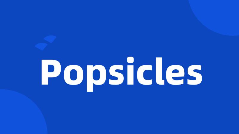 Popsicles