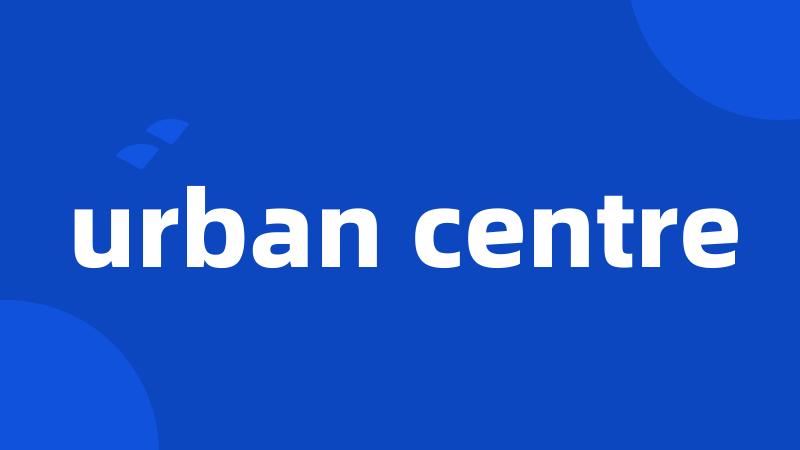 urban centre