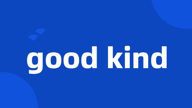 good kind