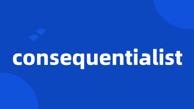 consequentialist