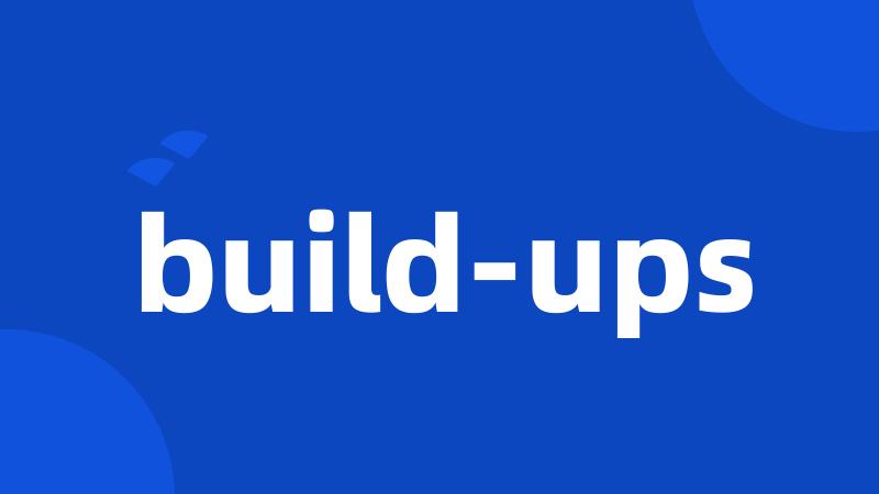 build-ups