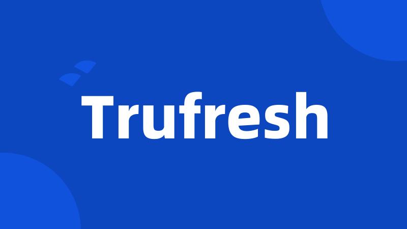 Trufresh