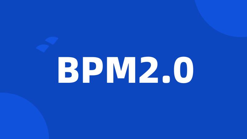 BPM2.0