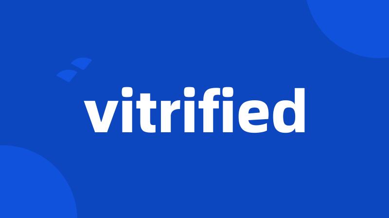 vitrified