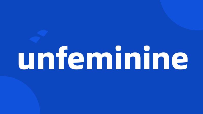 unfeminine