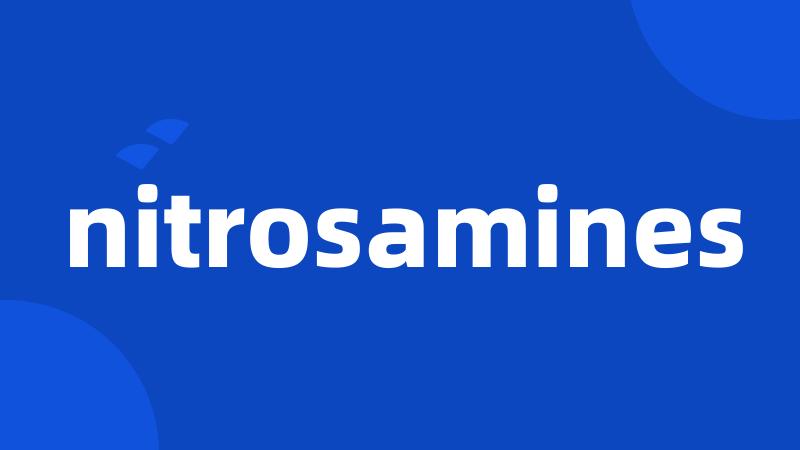 nitrosamines