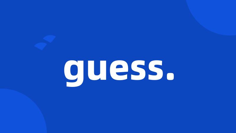 guess.