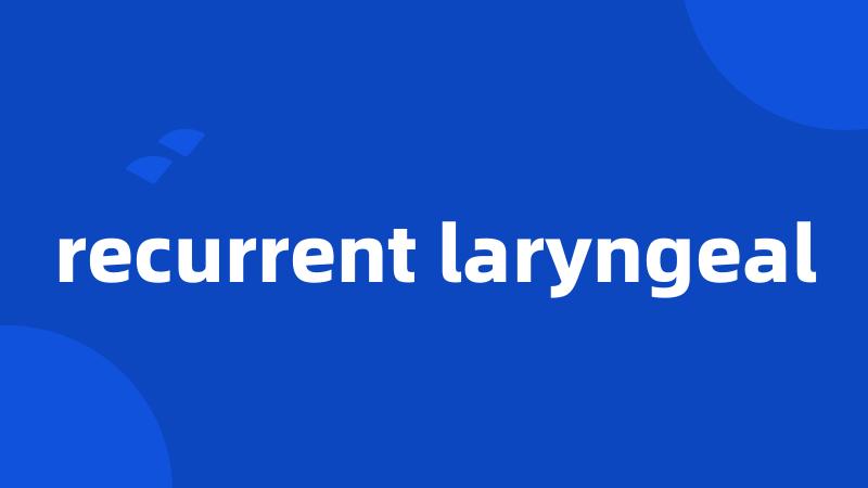 recurrent laryngeal