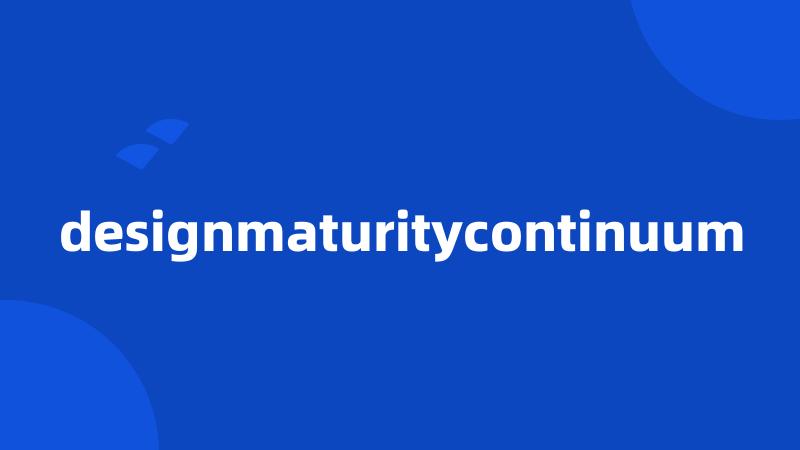 designmaturitycontinuum