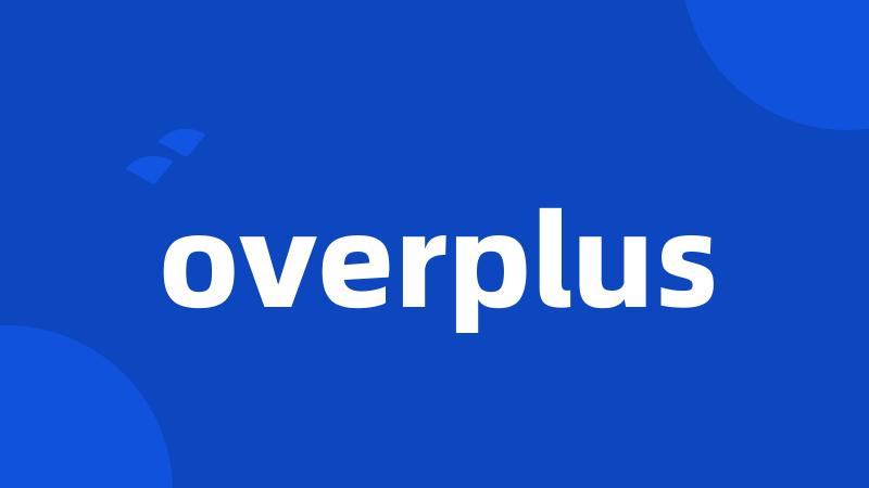 overplus