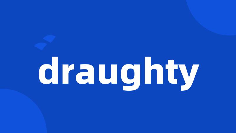 draughty