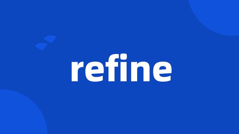 refine