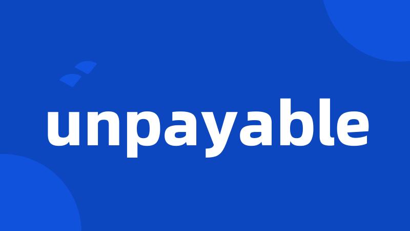 unpayable