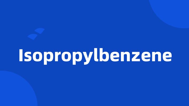 Isopropylbenzene