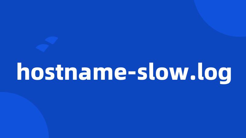 hostname-slow.log